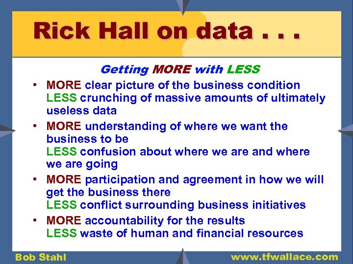 Rick Hall on data. . . Getting MORE with LESS • MORE clear picture