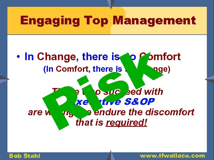 Engaging Top Management k s i • In Change, there is no Comfort (In