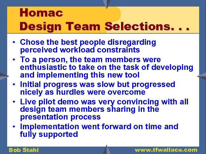 Homac Design Team Selections. . . • Chose the best people disregarding perceived workload