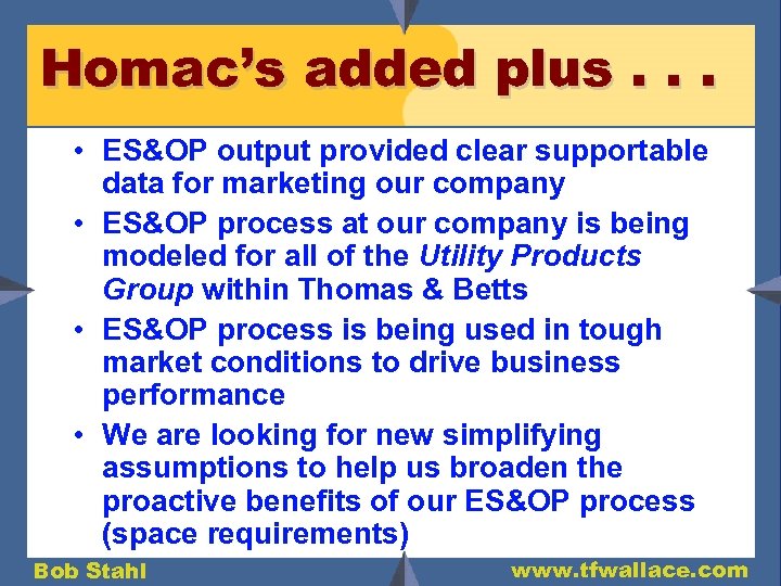 Homac’s added plus. . . • ES&OP output provided clear supportable data for marketing
