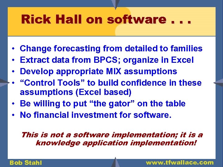 Rick Hall on software. . . • • Change forecasting from detailed to families