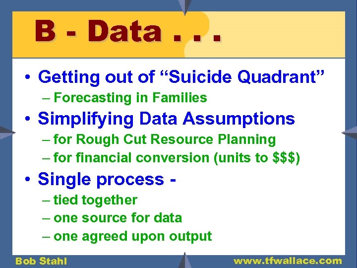 B - Data. . . • Getting out of “Suicide Quadrant” – Forecasting in