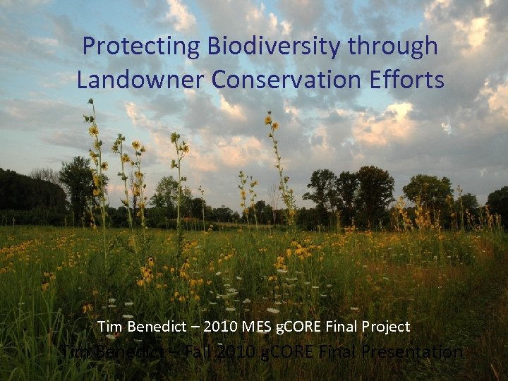 Protecting Biodiversity through Landowner Conservation Efforts Tim Benedict – 2010 MES g. CORE Final