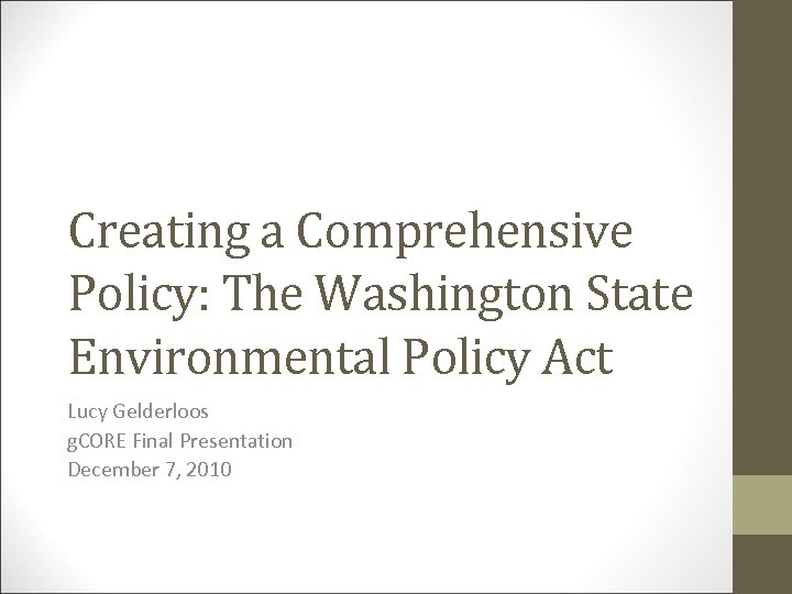 Creating a Comprehensive Policy: The Washington State Environmental Policy Act Lucy Gelderloos g. CORE