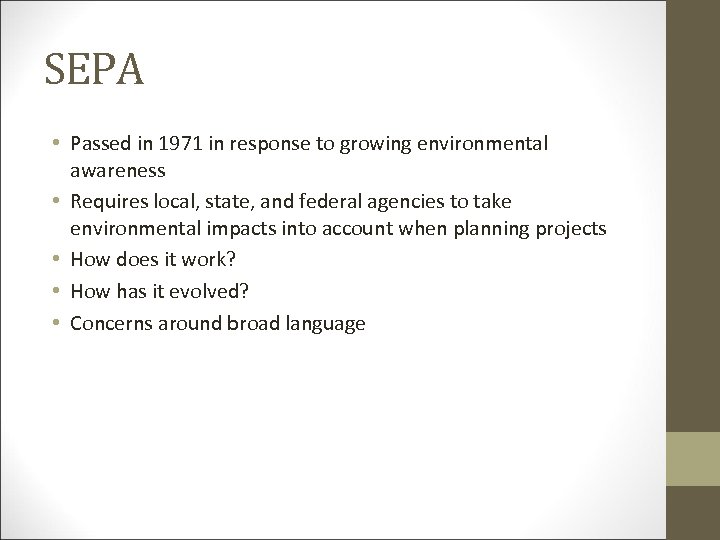 SEPA • Passed in 1971 in response to growing environmental awareness • Requires local,