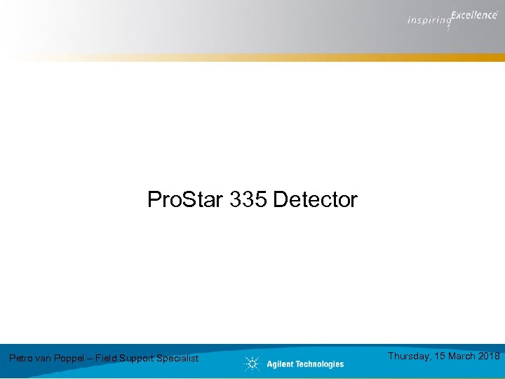 Pro. Star 335 Detector Petro van Poppel – Field Support Specialist Thursday, 15 March
