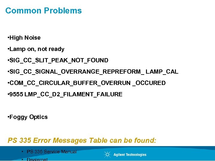 Common Problems • High Noise • Lamp on, not ready • SIG_CC_SLIT_PEAK_NOT_FOUND • SIG_CC_SIGNAL_OVERRANGE_REPREFORM_