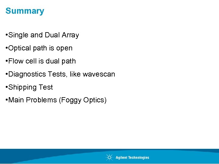 Summary • Single and Dual Array • Optical path is open • Flow cell