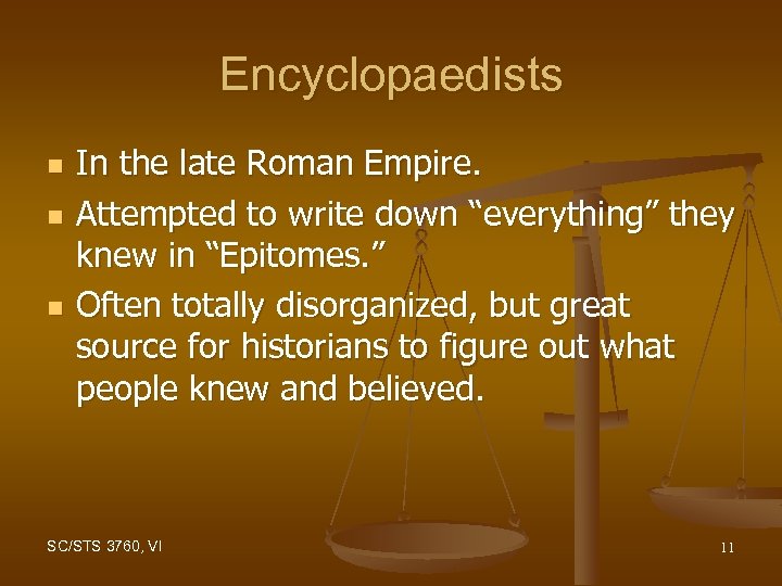 Encyclopaedists n n n In the late Roman Empire. Attempted to write down “everything”