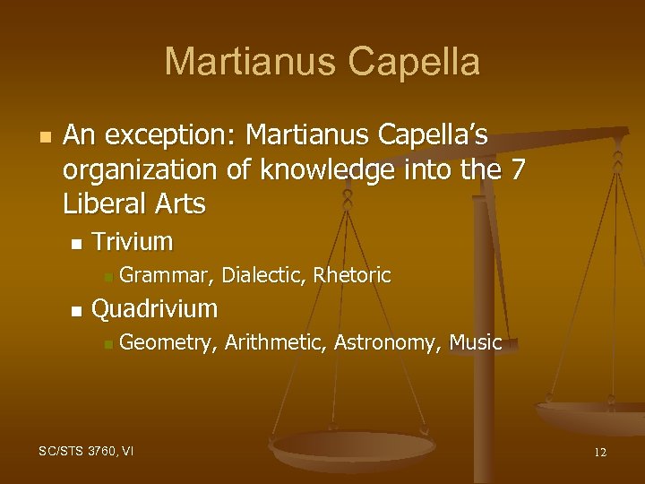 Martianus Capella n An exception: Martianus Capella’s organization of knowledge into the 7 Liberal