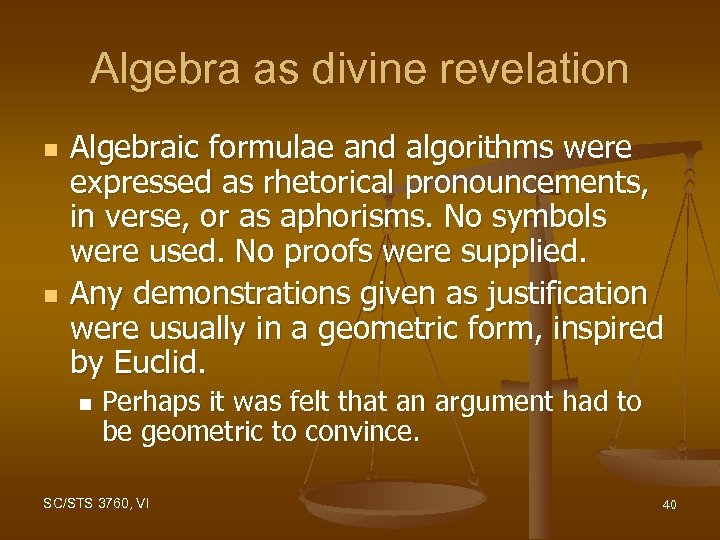 Algebra as divine revelation n n Algebraic formulae and algorithms were expressed as rhetorical