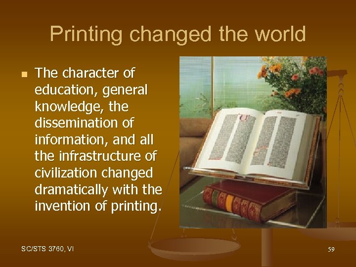 Printing changed the world n The character of education, general knowledge, the dissemination of