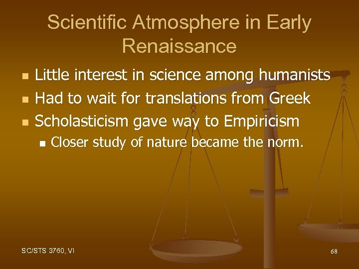 Scientific Atmosphere in Early Renaissance n n n Little interest in science among humanists