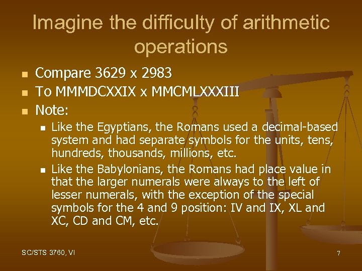 Imagine the difficulty of arithmetic operations n n n Compare 3629 x 2983 To