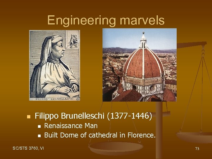 Engineering marvels n Filippo Brunelleschi (1377 -1446) n n Renaissance Man Built Dome of