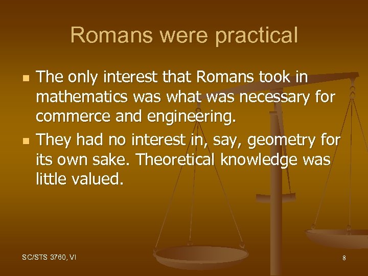 Romans were practical n n The only interest that Romans took in mathematics was