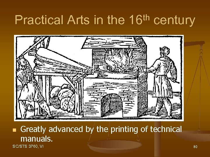 Practical Arts in the 16 th century n Greatly advanced by the printing of