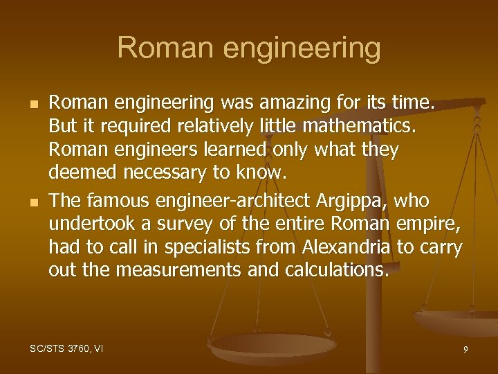 Roman engineering n n Roman engineering was amazing for its time. But it required