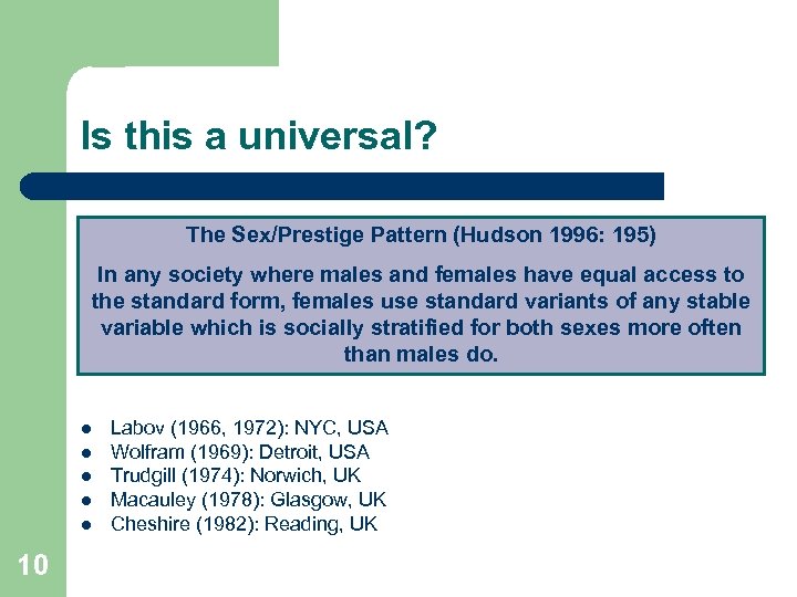 Is this a universal? The Sex/Prestige Pattern (Hudson 1996: 195) In any society where