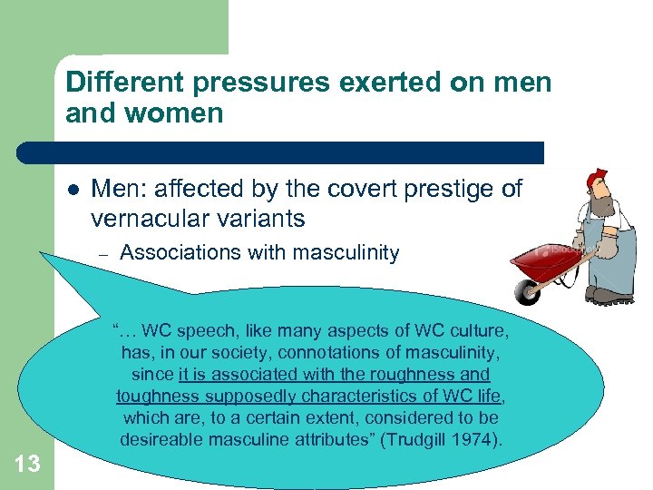 Different pressures exerted on men and women l Men: affected by the covert prestige