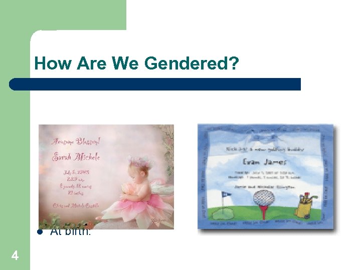 How Are We Gendered? l 4 At birth: 