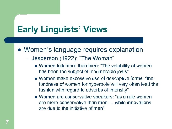 Early Linguists’ Views l Women’s language requires explanation – Jesperson (1922): “The Woman” l