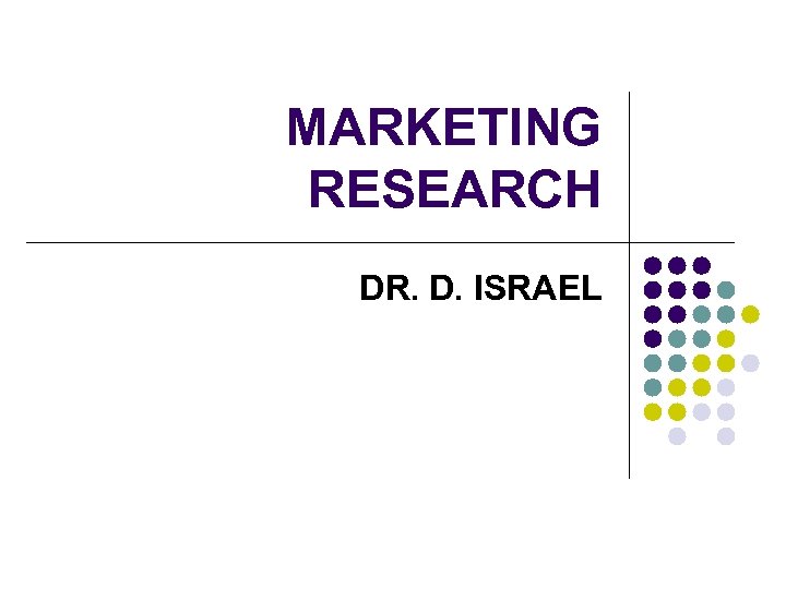 MARKETING RESEARCH DR. D. ISRAEL 