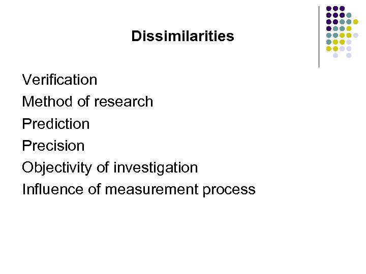 Dissimilarities Verification Method of research Prediction Precision Objectivity of investigation Influence of measurement process