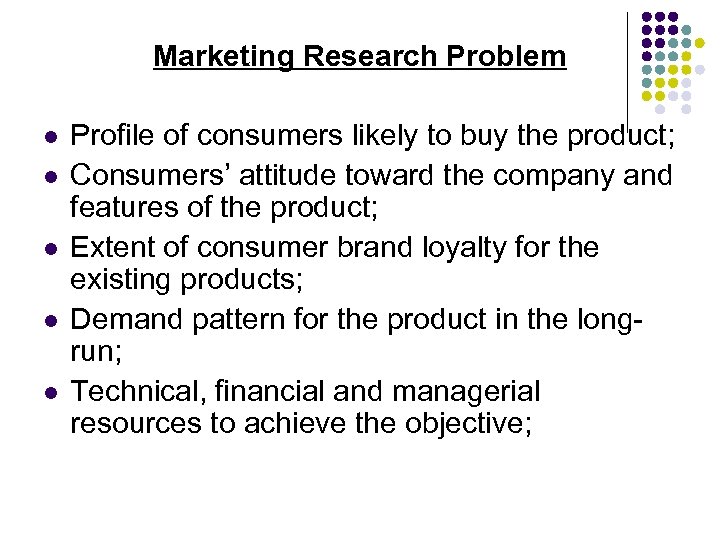 Marketing Research Problem l l l Profile of consumers likely to buy the product;