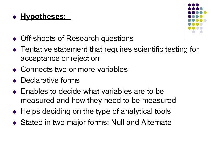 l Hypotheses: l Off-shoots of Research questions Tentative statement that requires scientific testing for