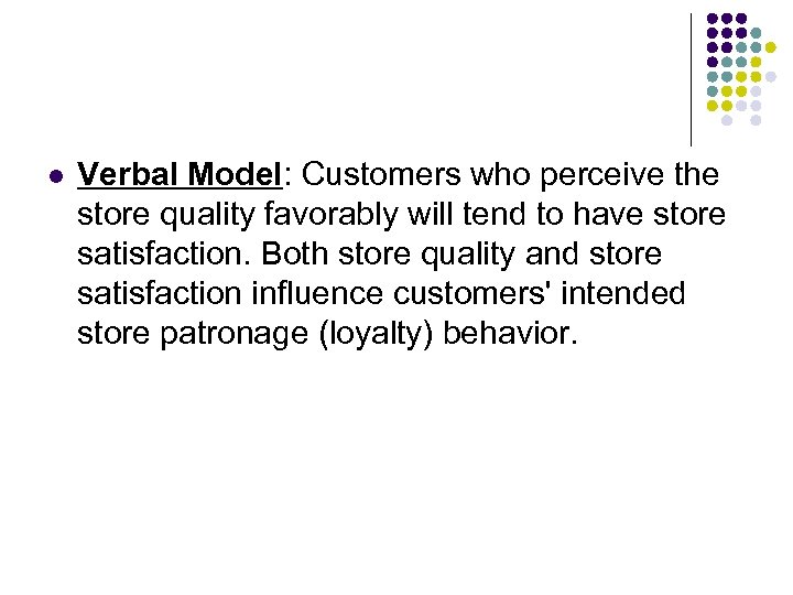 l Verbal Model: Customers who perceive the store quality favorably will tend to have