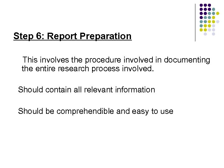 Step 6: Report Preparation This involves the procedure involved in documenting the entire research