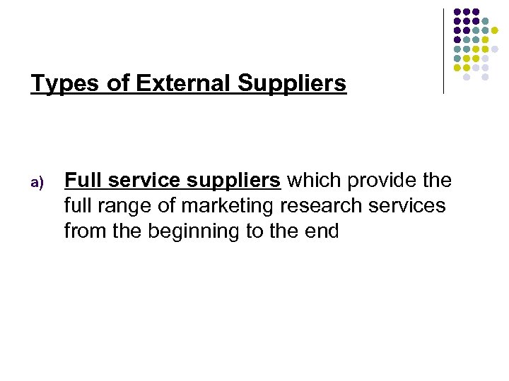 Types of External Suppliers a) Full service suppliers which provide the full range of