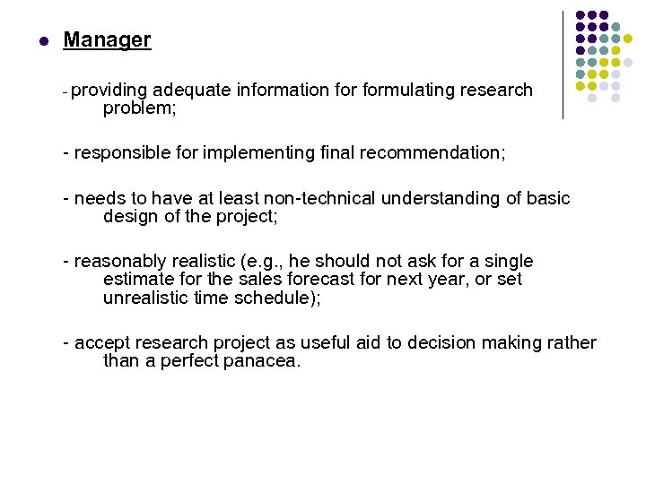 l Manager - providing adequate information formulating research problem; - responsible for implementing final