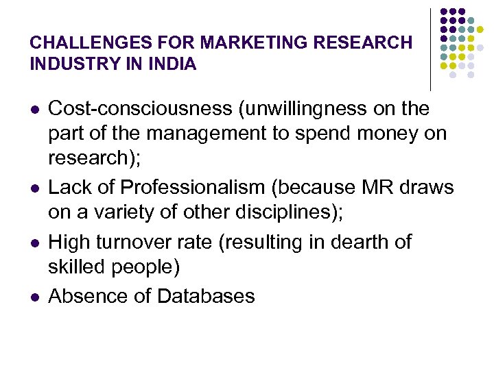 CHALLENGES FOR MARKETING RESEARCH INDUSTRY IN INDIA l l Cost-consciousness (unwillingness on the part