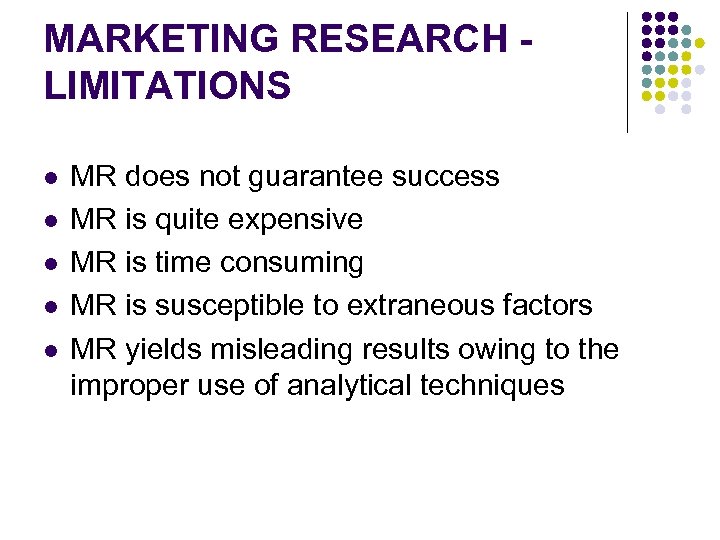 MARKETING RESEARCH LIMITATIONS l l l MR does not guarantee success MR is quite