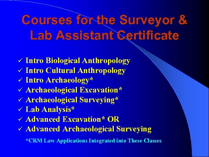 Courses for the Surveyor & Lab Assistant Certificate ü ü ü ü Intro Biological