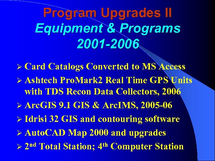 Program Upgrades II Equipment & Programs 2001 -2006 Ø Card Catalogs Converted to MS