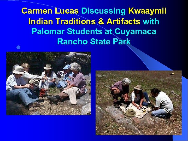 l Carmen Lucas Discussing Kwaaymii Indian Traditions & Artifacts with Palomar Students at Cuyamaca