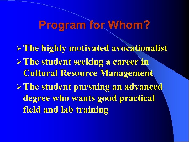 Program for Whom? Ø The highly motivated avocationalist Ø The student seeking a career