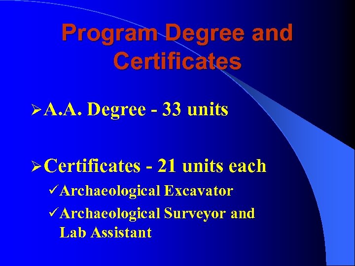 Program Degree and Certificates Ø A. A. Degree - 33 units Ø Certificates -
