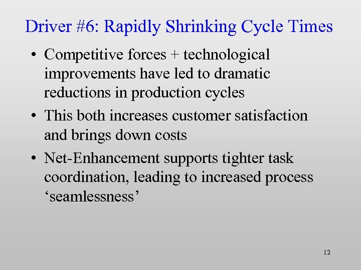 Driver #6: Rapidly Shrinking Cycle Times • Competitive forces + technological improvements have led