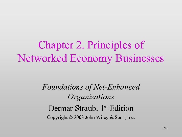 Chapter 2. Principles of Networked Economy Businesses Foundations of Net-Enhanced Organizations Detmar Straub, 1