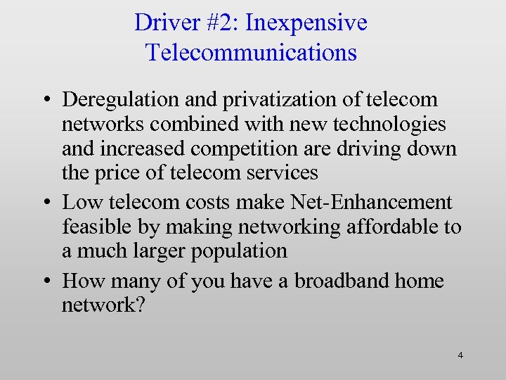 Driver #2: Inexpensive Telecommunications • Deregulation and privatization of telecom networks combined with new