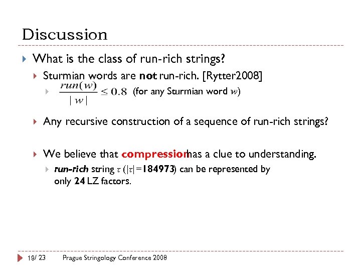 Discussion What is the class of run-rich strings? Sturmian words are not run-rich. [Rytter
