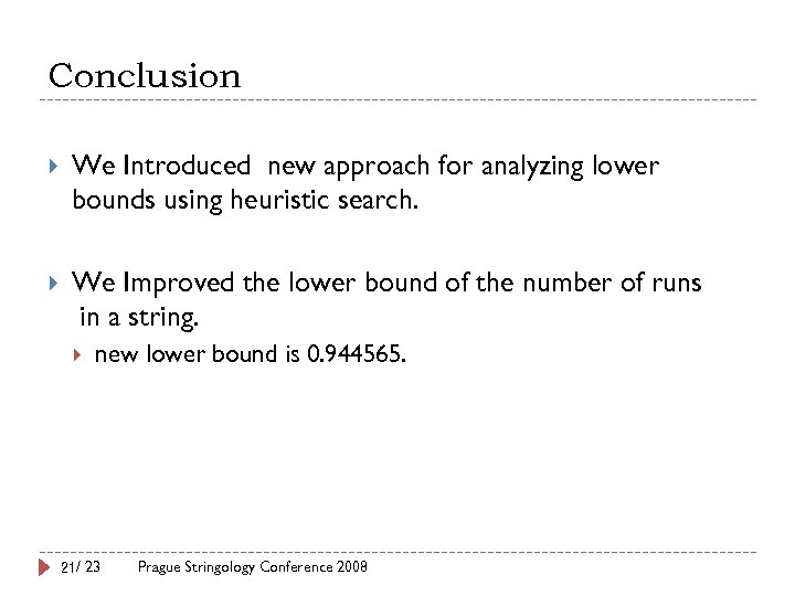 Conclusion We Introduced new approach for analyzing lower bounds using heuristic search. We Improved