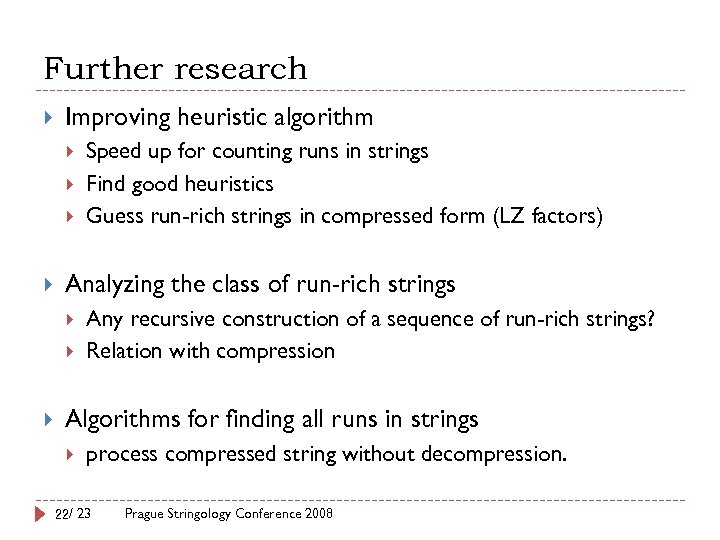 Further research Improving heuristic algorithm Analyzing the class of run-rich strings Speed up for