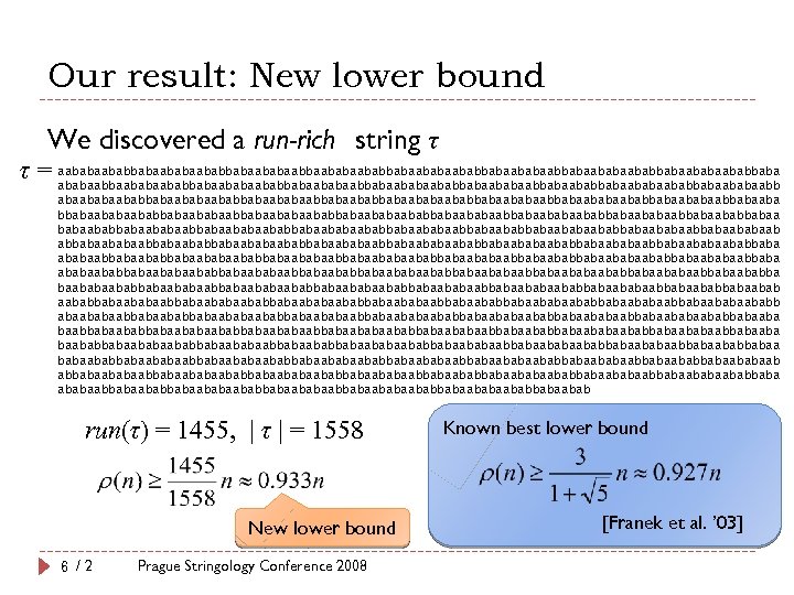 Our result: New lower bound We discovered a run-rich string τ τ = aababaababbabaababaababbabaababaabbabaababaababbaba