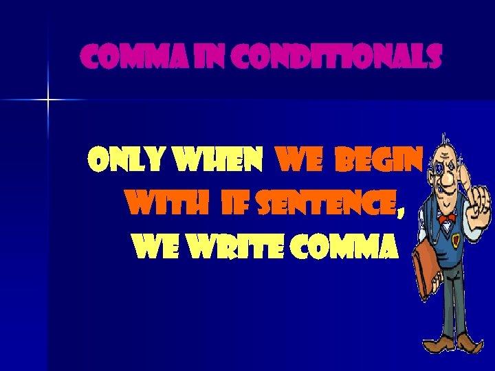 Comma in conditionals Only When we begin with if sentence, we write comma 