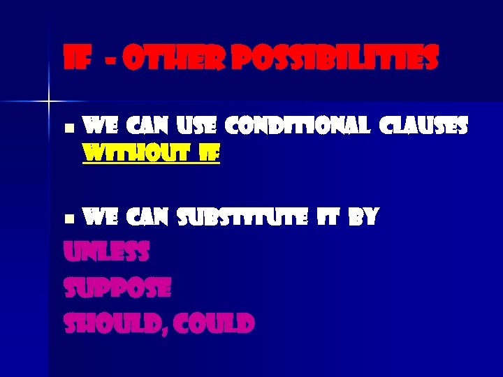 IF - other possibilities n n We can use conditional clauses without if We